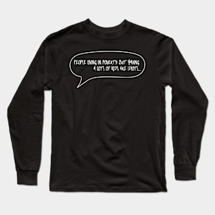 Funny Quote - Life Joke - Truth Joke - Family Joke Long Sleeve T-Shirt